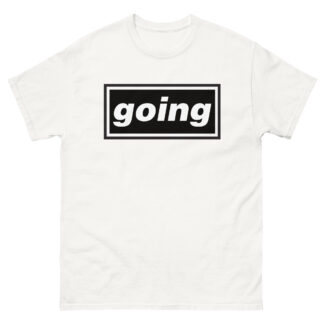 OASIS STYLE 'GOING' Unisex classic tee (If you know, you know!)