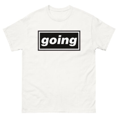 OASIS STYLE 'GOING' Unisex classic tee (If you know, you know!)